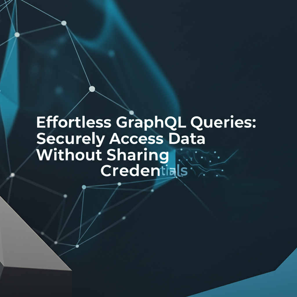 Effortless GraphQL Queries: Securely Access Data Without Sharing Credentials