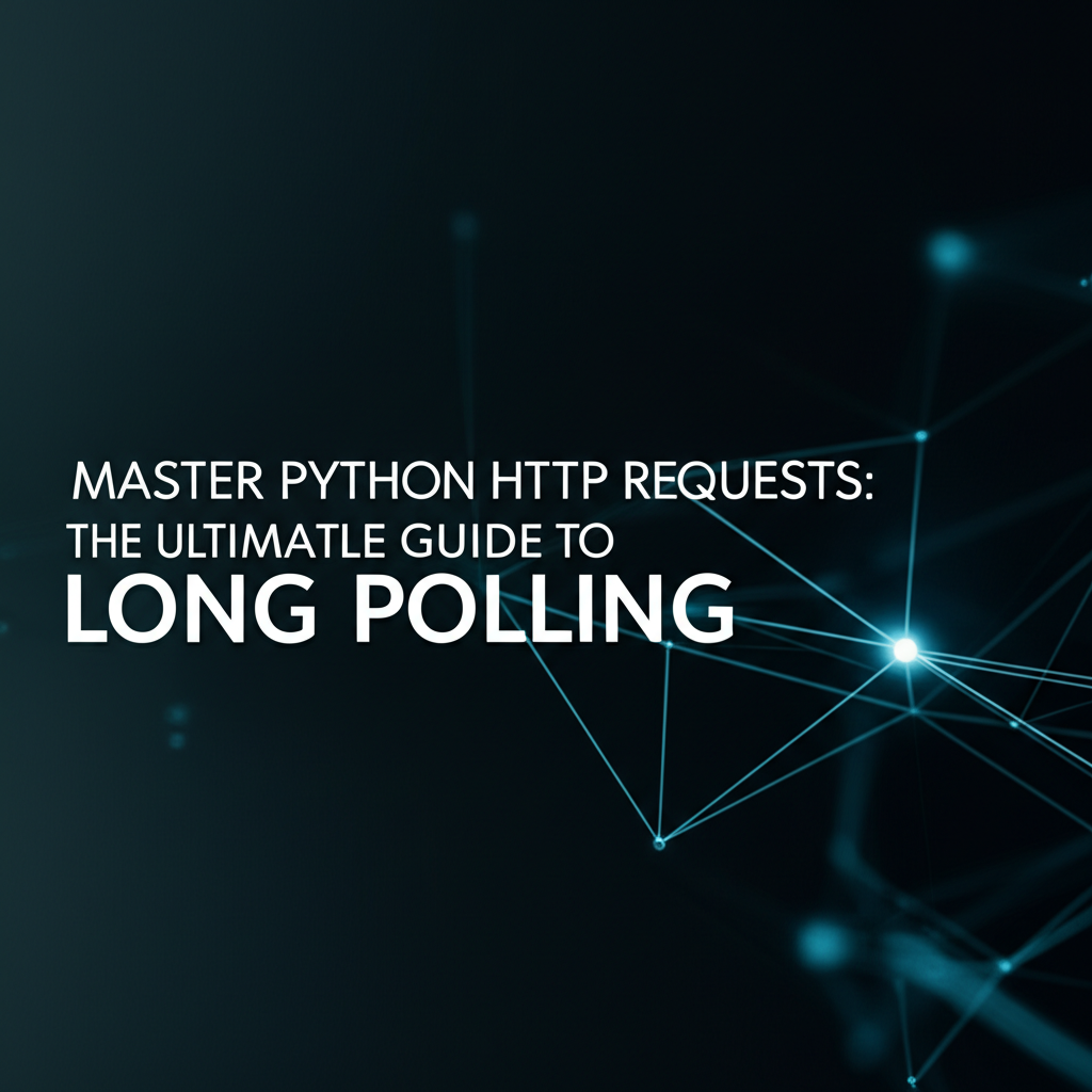 Master Python HTTP Requests: The Ultimate Guide to Long Polling