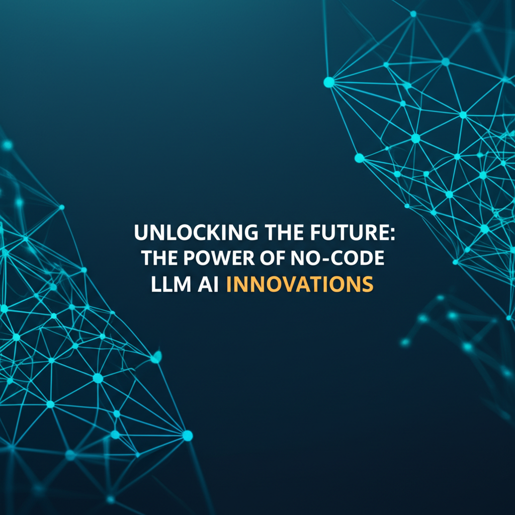Unlocking the Future: The Power of No-Code LLM AI Innovations