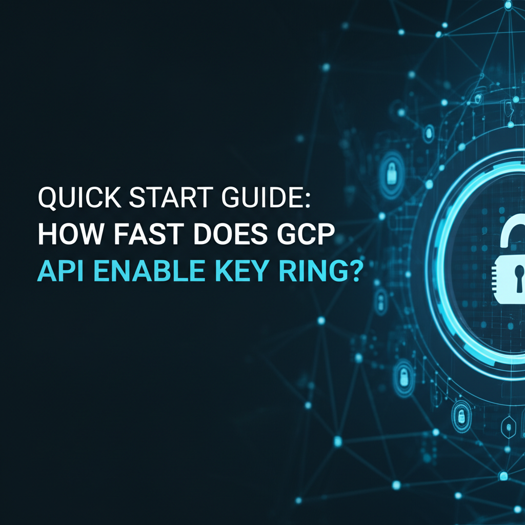 Quick Start Guide: How Fast Does GCP API Enable Key Ring?