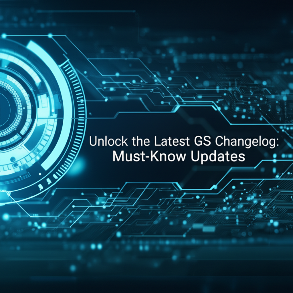 Unlock the Latest GS Changelog: Must-Know Updates