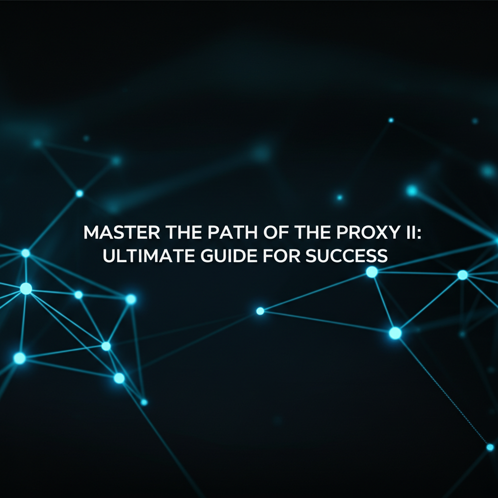 Master the Path of the Proxy II: Ultimate Guide for Success