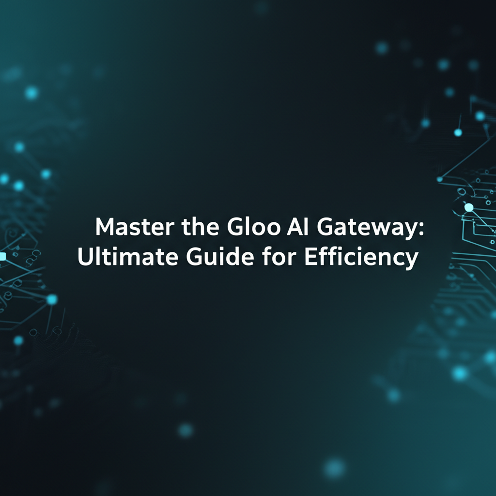 Master the Gloo AI Gateway: Ultimate Guide for Efficiency