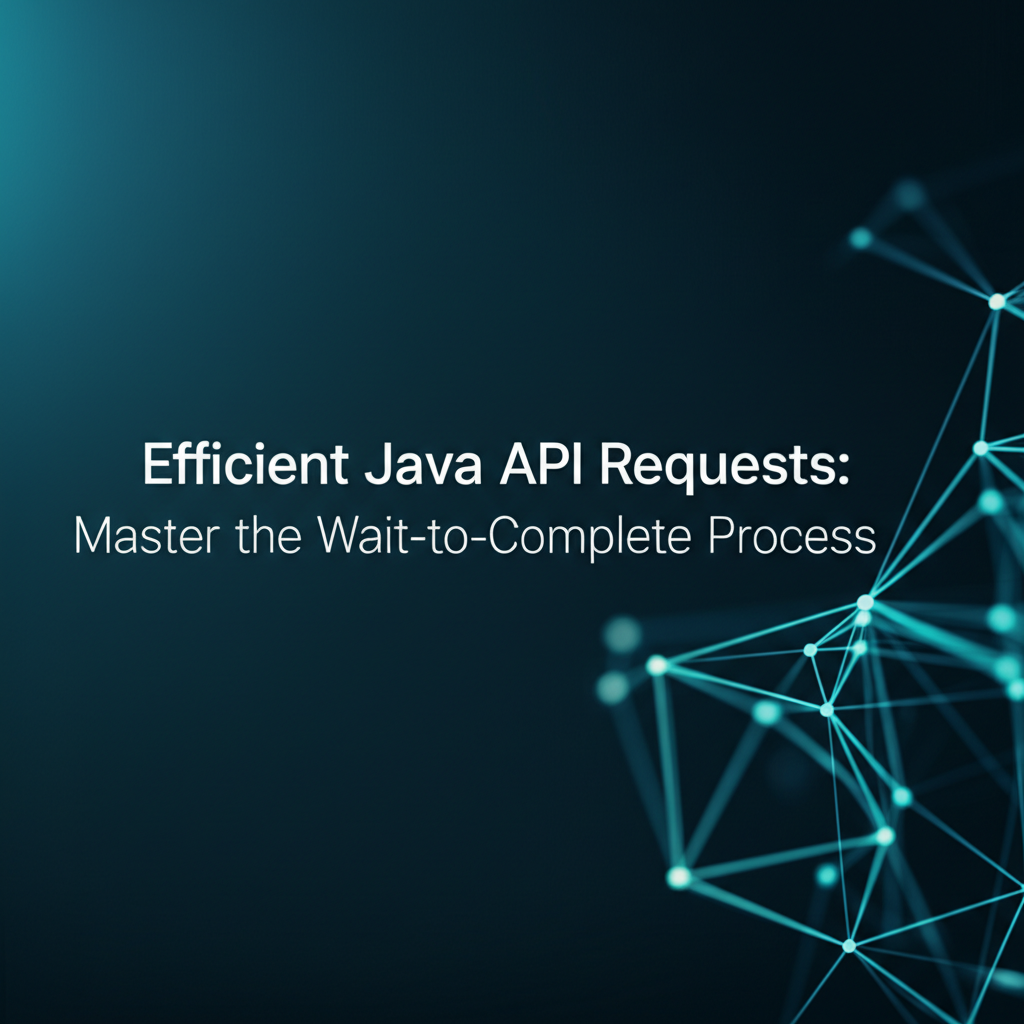 Efficient Java API Requests: Master the Wait-to-Complete Process