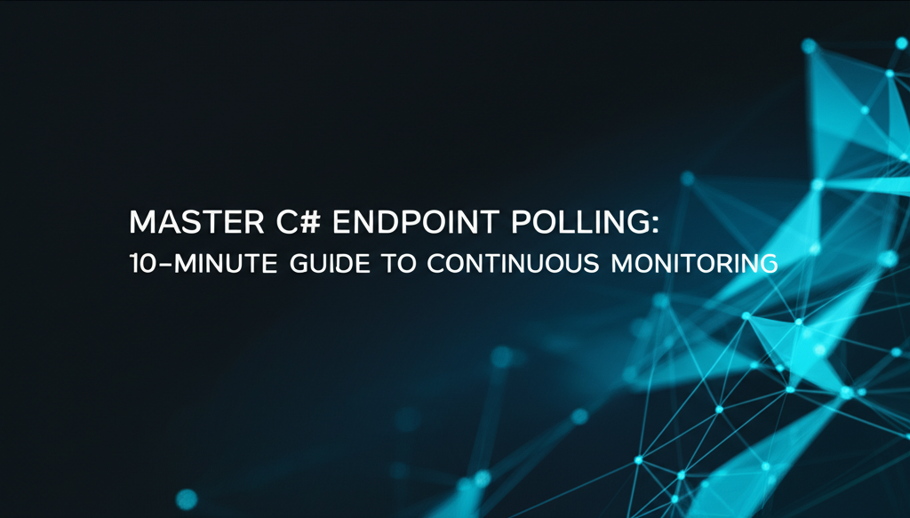 Master C# Endpoint Polling: 10-Minute Guide to Continuous Monitoring