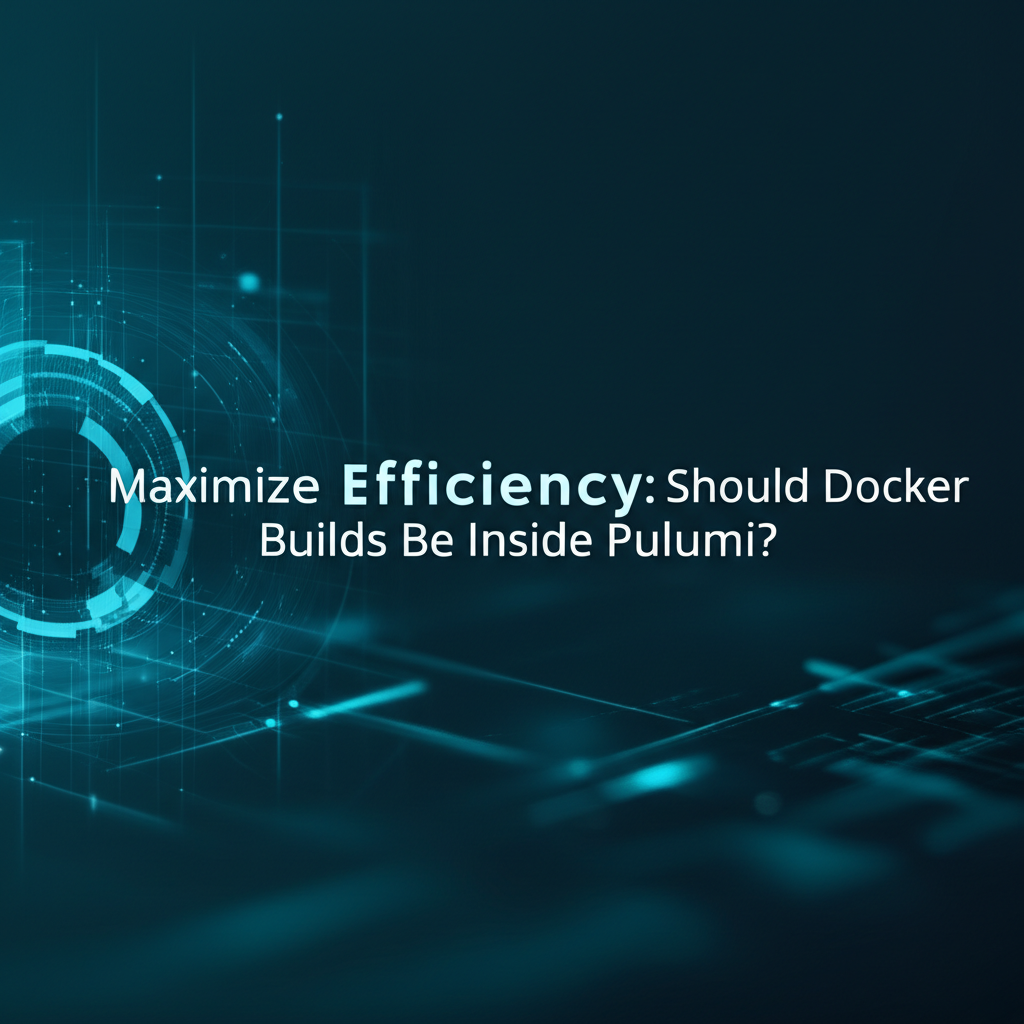 Maximize Efficiency: Should Docker Builds Be Inside Pulumi?