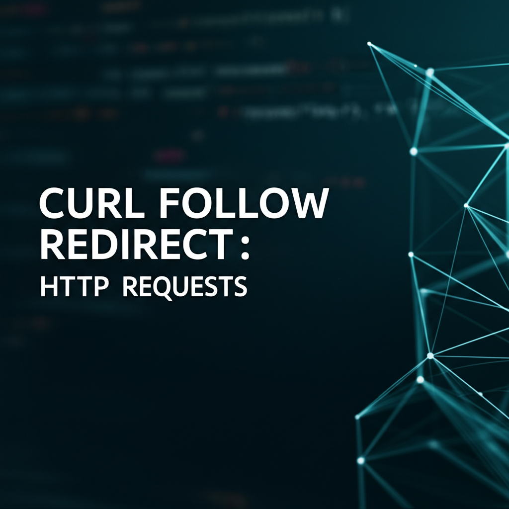 Curl Follow Redirect: Ultimate Guide for Efficient HTTP Requests
