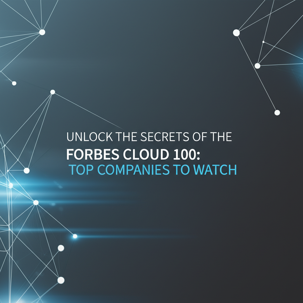 Unlock the Secrets of the Forbes Cloud 100: Top Companies to Watch