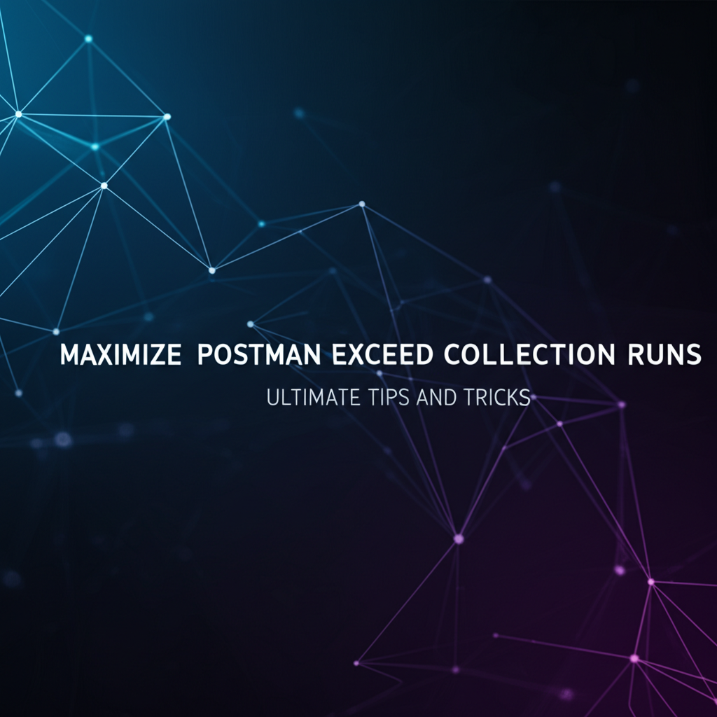 Maximize Postman Exceed Collection Runs: Ultimate Tips and Tricks