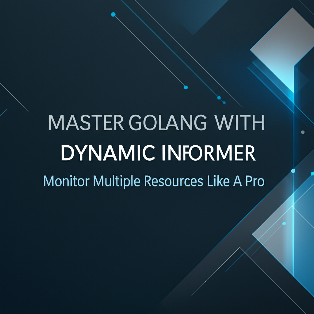 Master Golang with Dynamic Informer: Monitor Multiple Resources Like a Pro