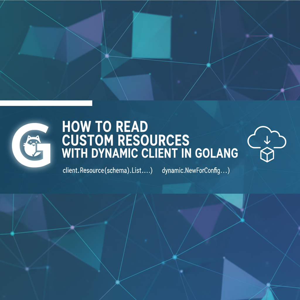 How to Read Custom Resources with Dynamic Client in Golang