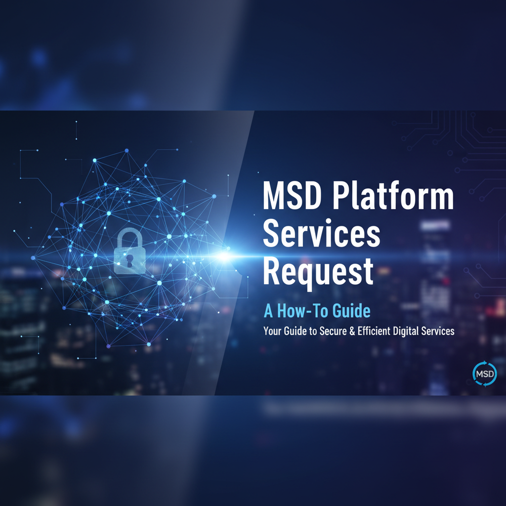 MSD Platform Services Request: A How-To Guide