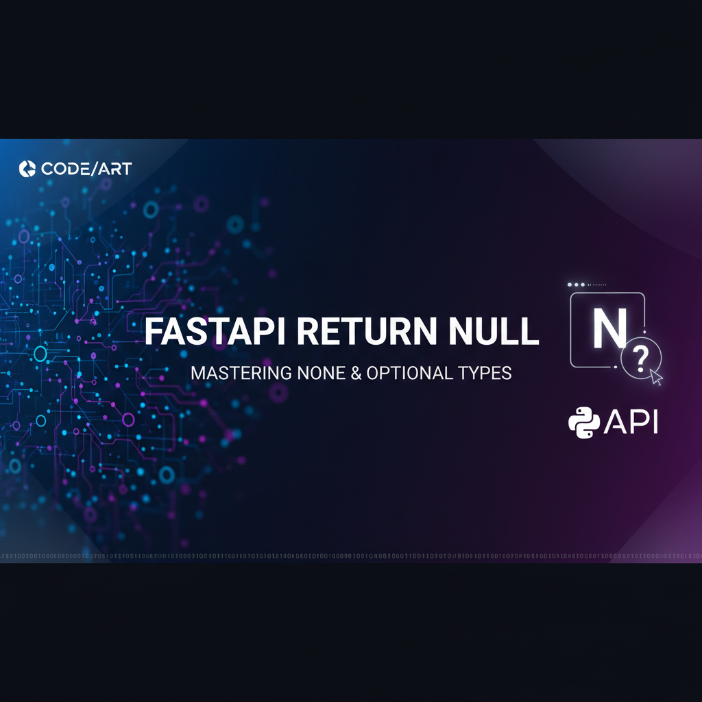 FastAPI Return Null: Mastering None & Optional Types
