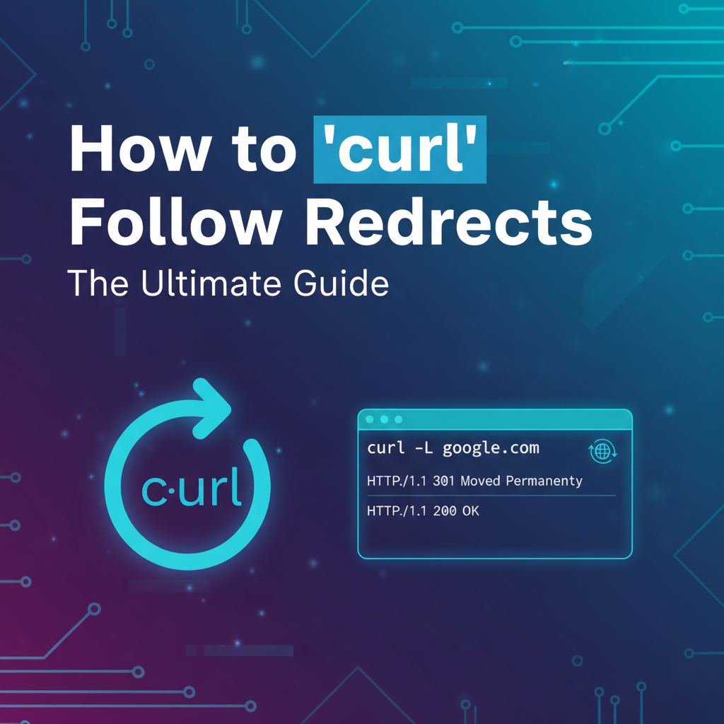 How to `curl` Follow Redirects: The Ultimate Guide