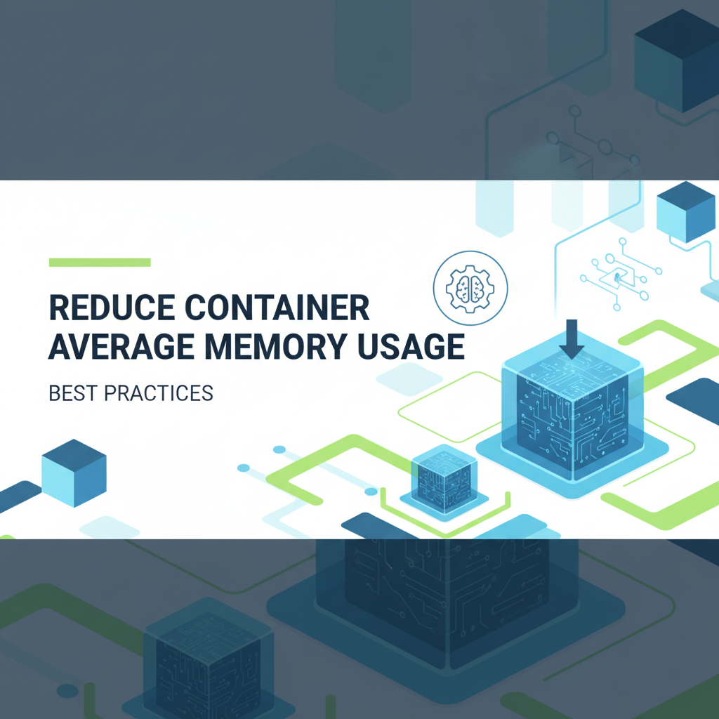 Reduce Container Average Memory Usage: Best Practices