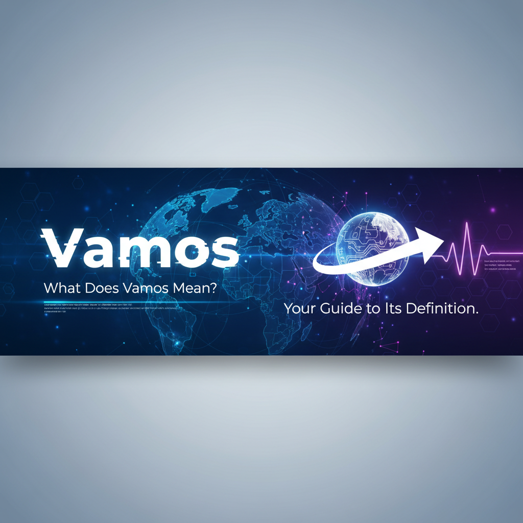 What Does Vamos Mean? Your Guide to Its Definition