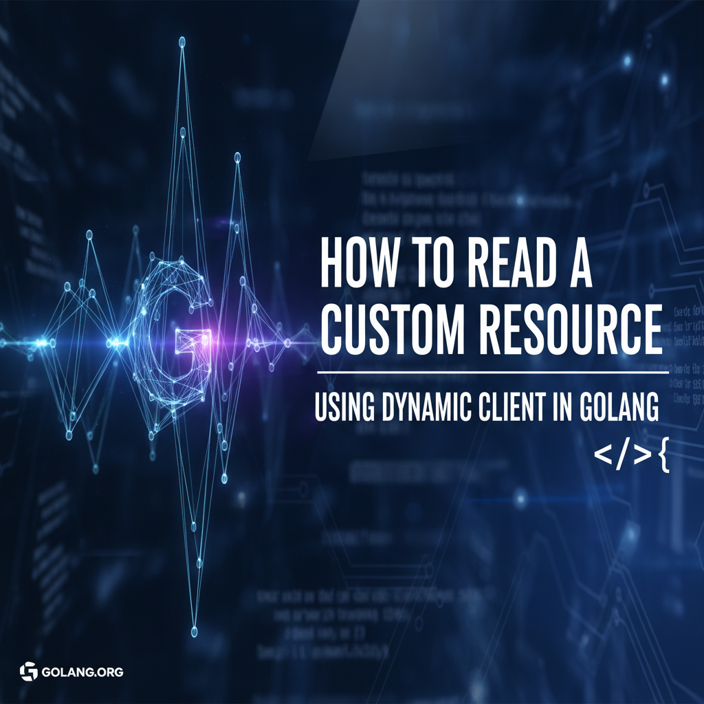 How to Read a Custom Resource Using Dynamic Client in Golang