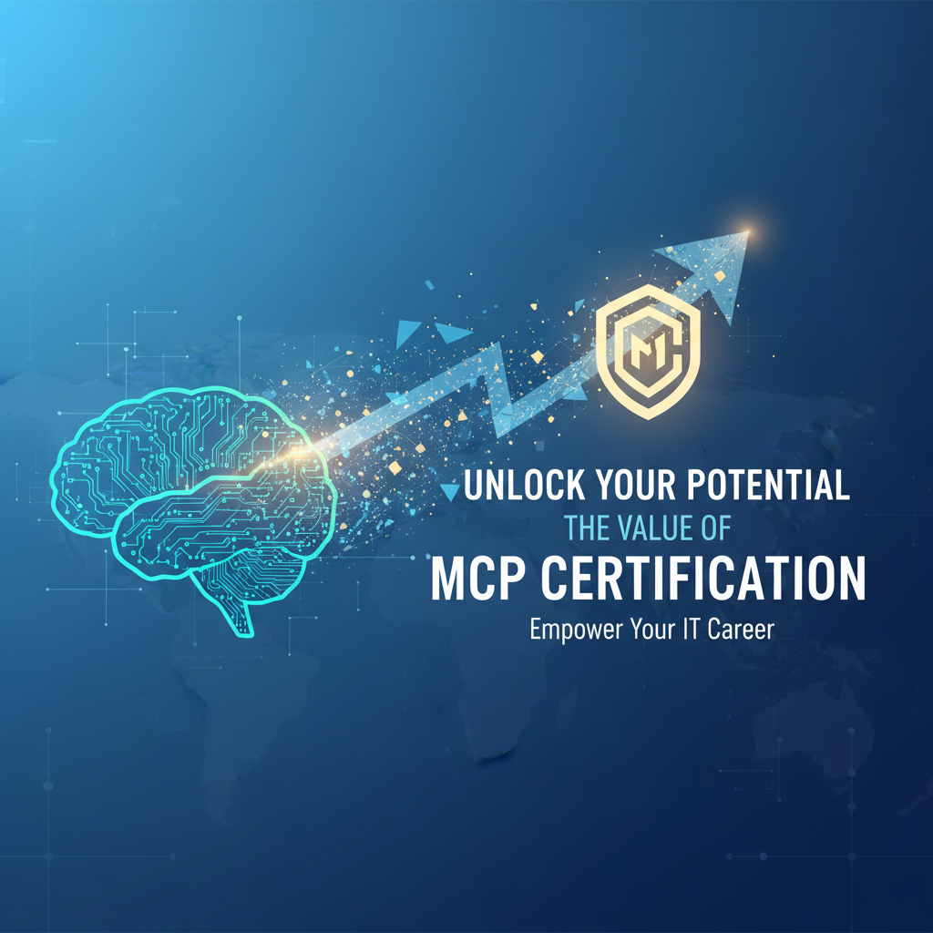 Unlock Your Potential: The Value of MCP Certification