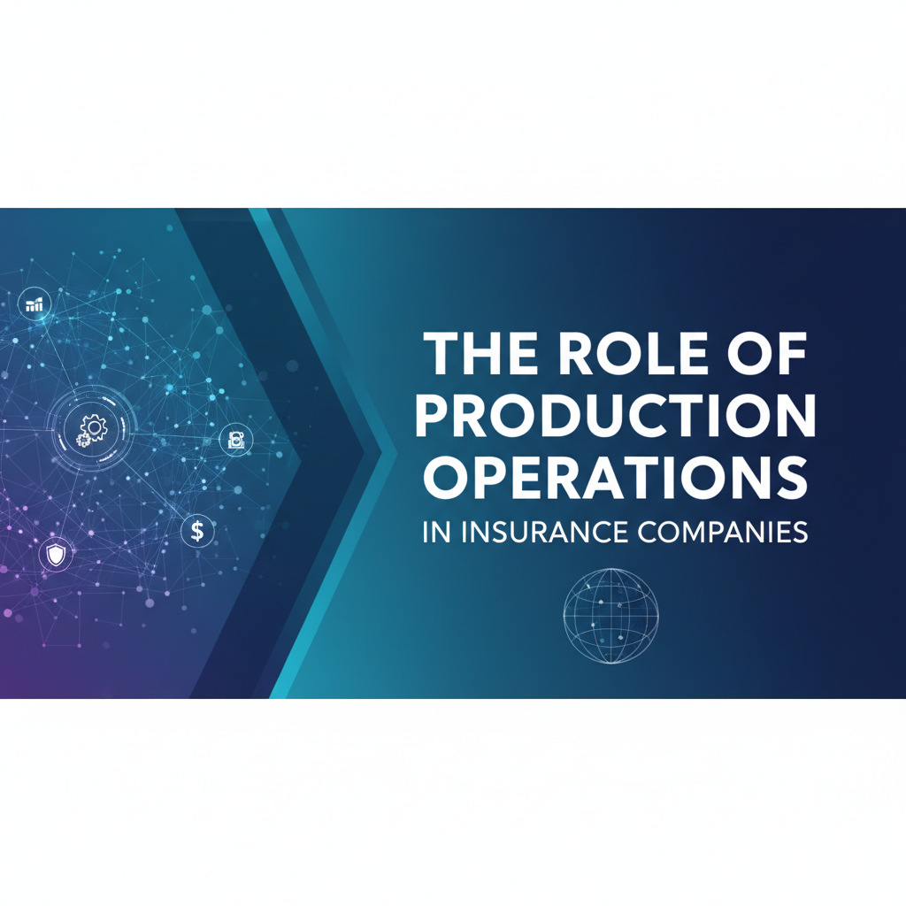 The Role of Production Operations in Insurance Companies
