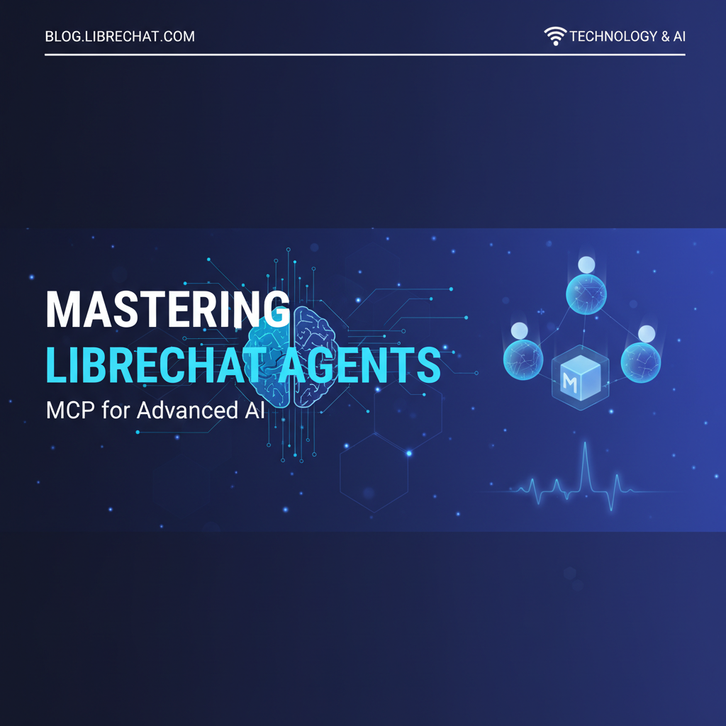 Mastering LibreChat Agents MCP for Advanced AI