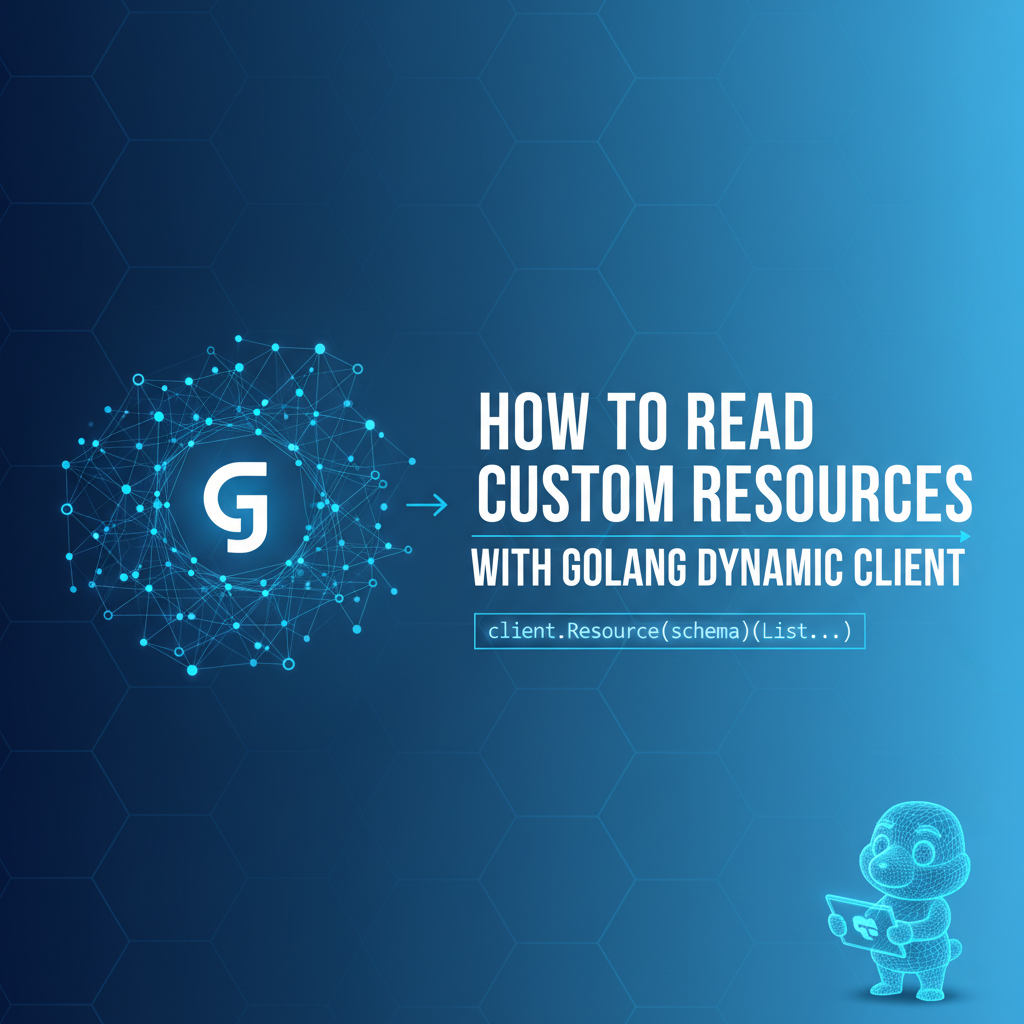 How to Read Custom Resources with Golang Dynamic Client