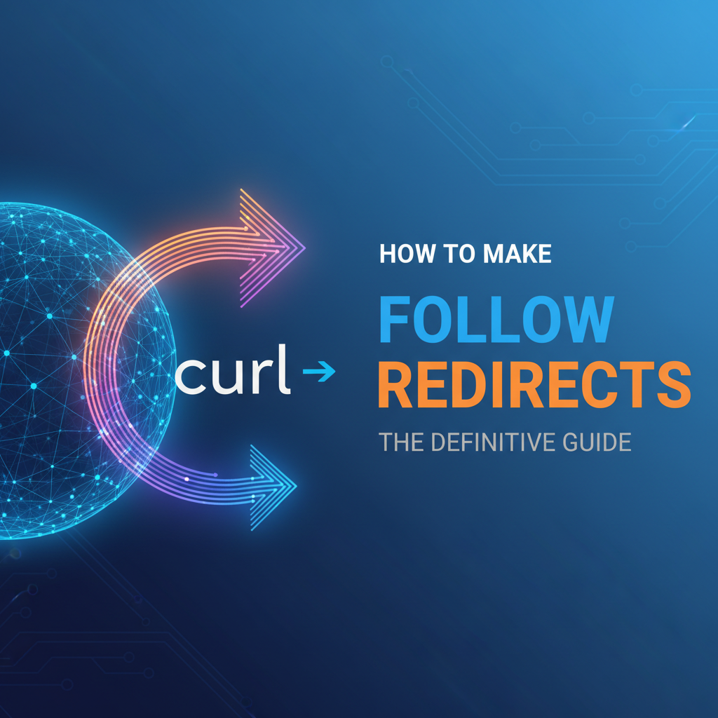 How to Make `curl` Follow Redirects: The Definitive Guide