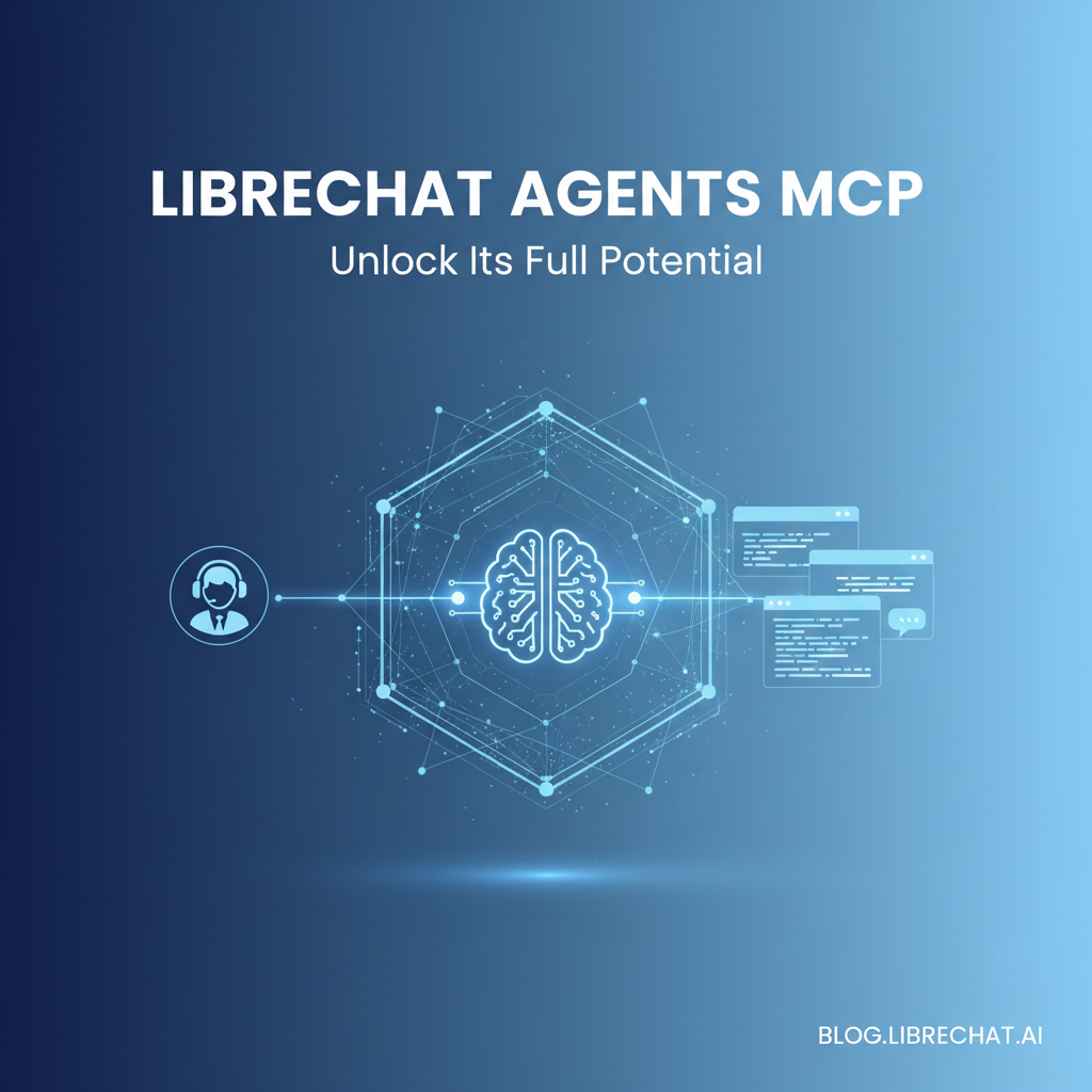 LibreChat Agents MCP: Unlock Its Full Potential