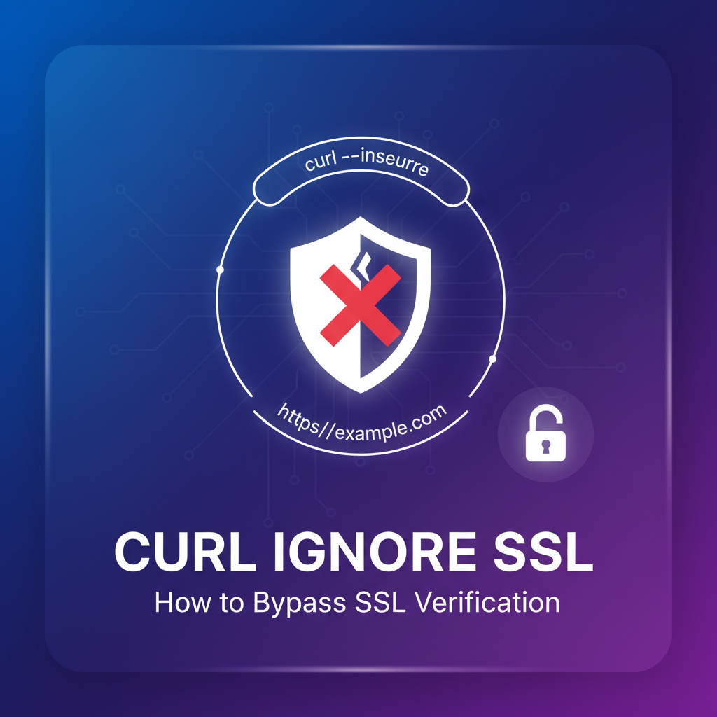`curl ignore ssl`: How to Bypass SSL Verification
