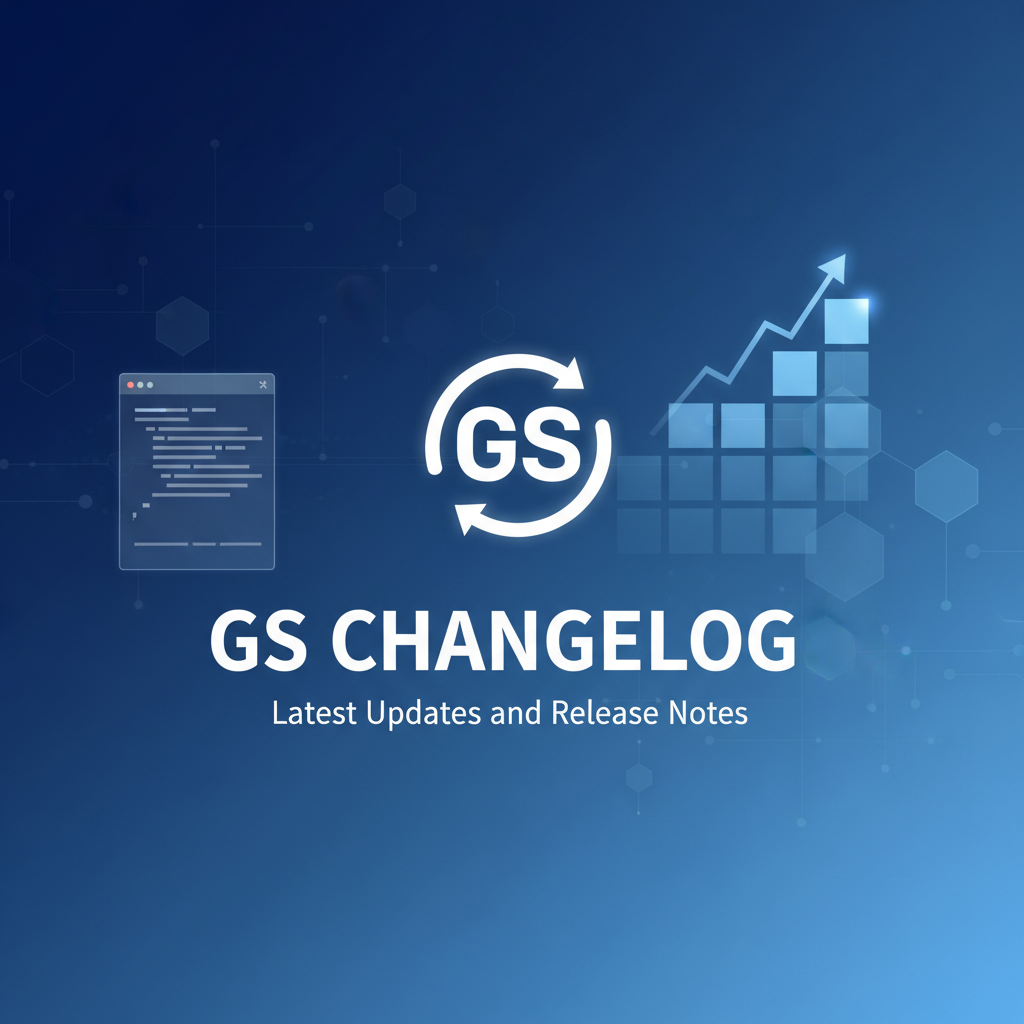 GS Changelog: Latest Updates and Release Notes