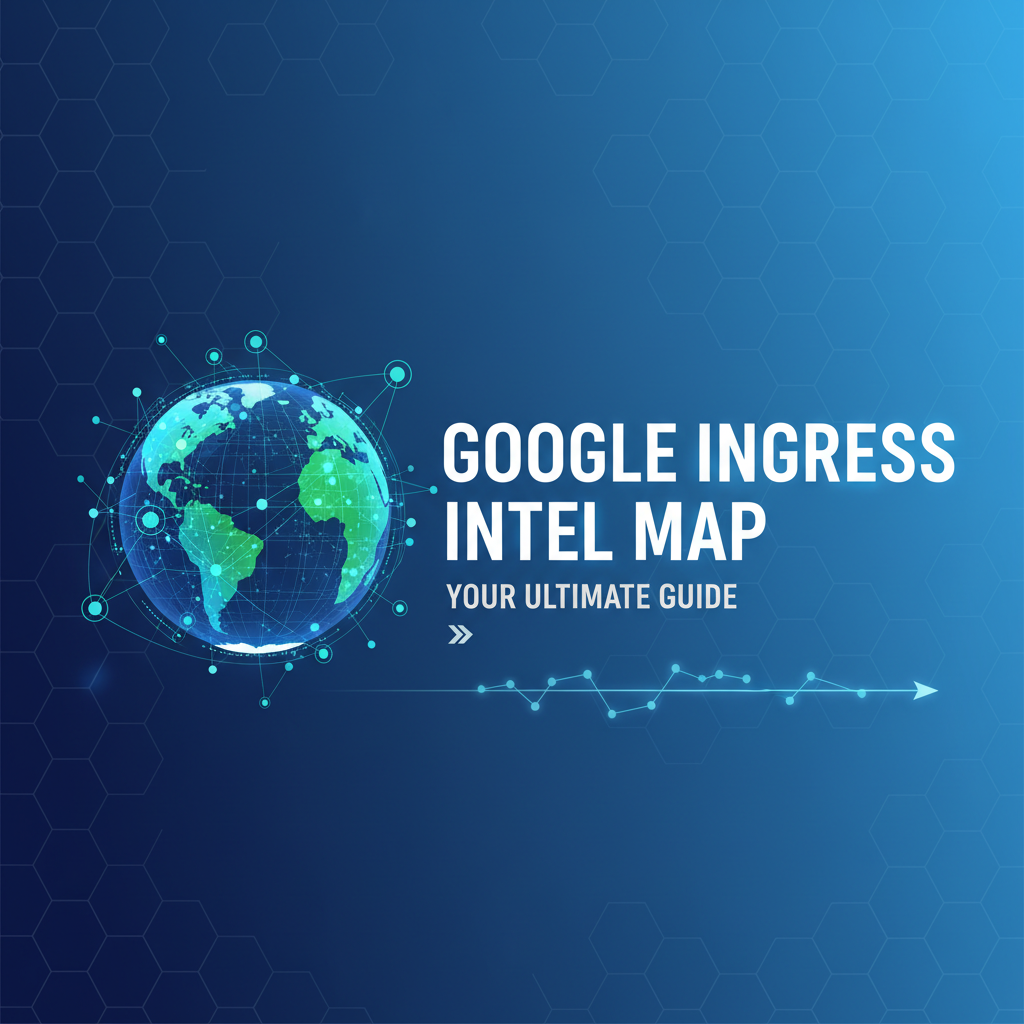 Google Ingress Intel Map: Your Ultimate Guide