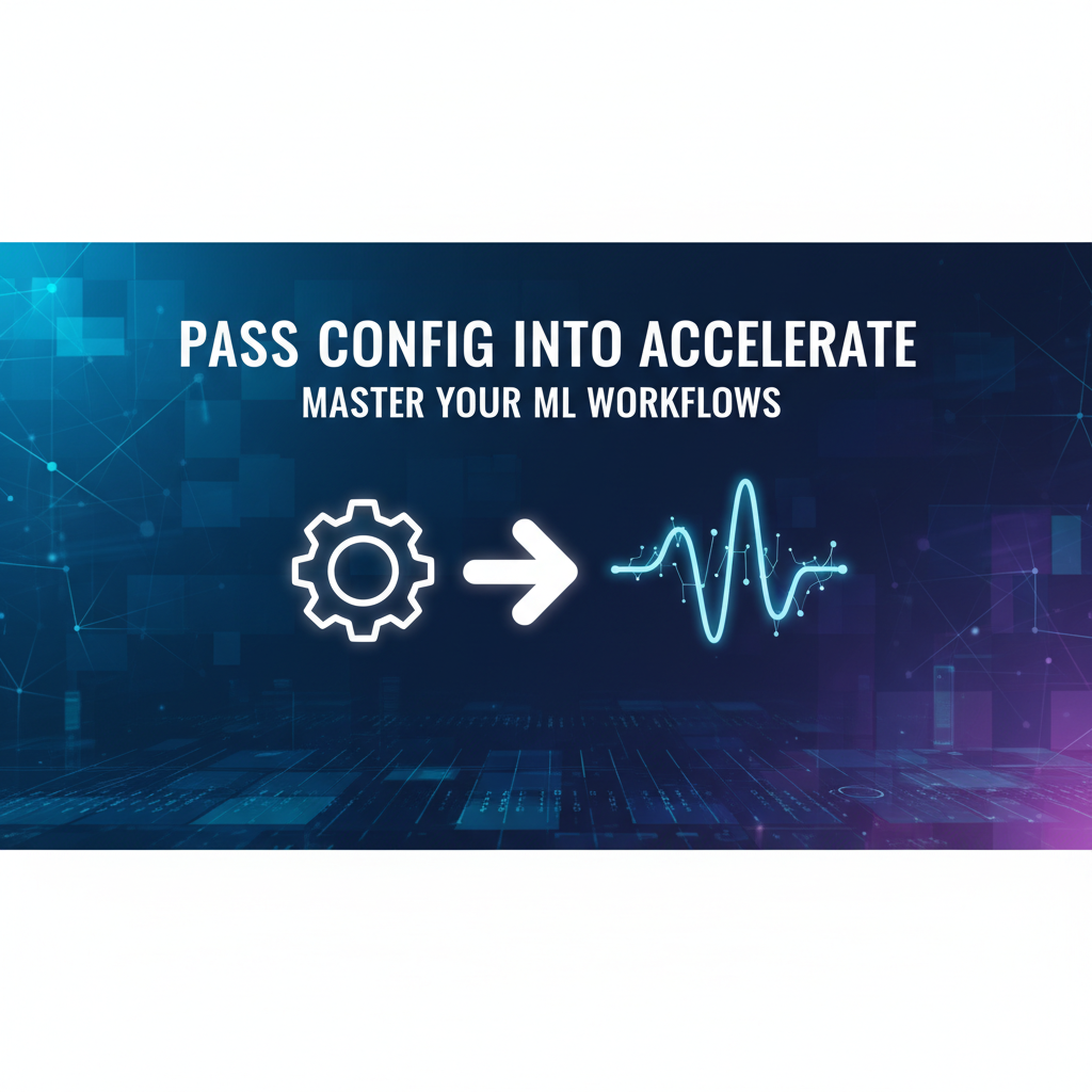 Pass Config into Accelerate: Master Your ML Workflows