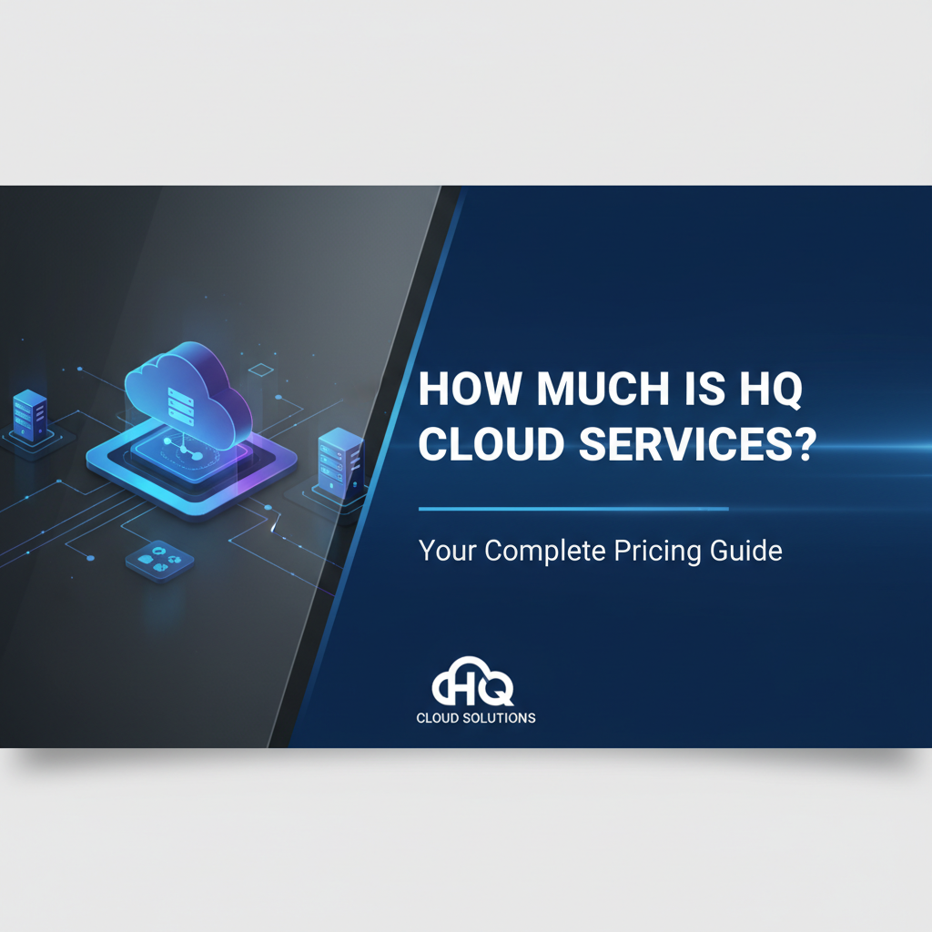 How Much Is HQ Cloud Services? Your Complete Pricing Guide