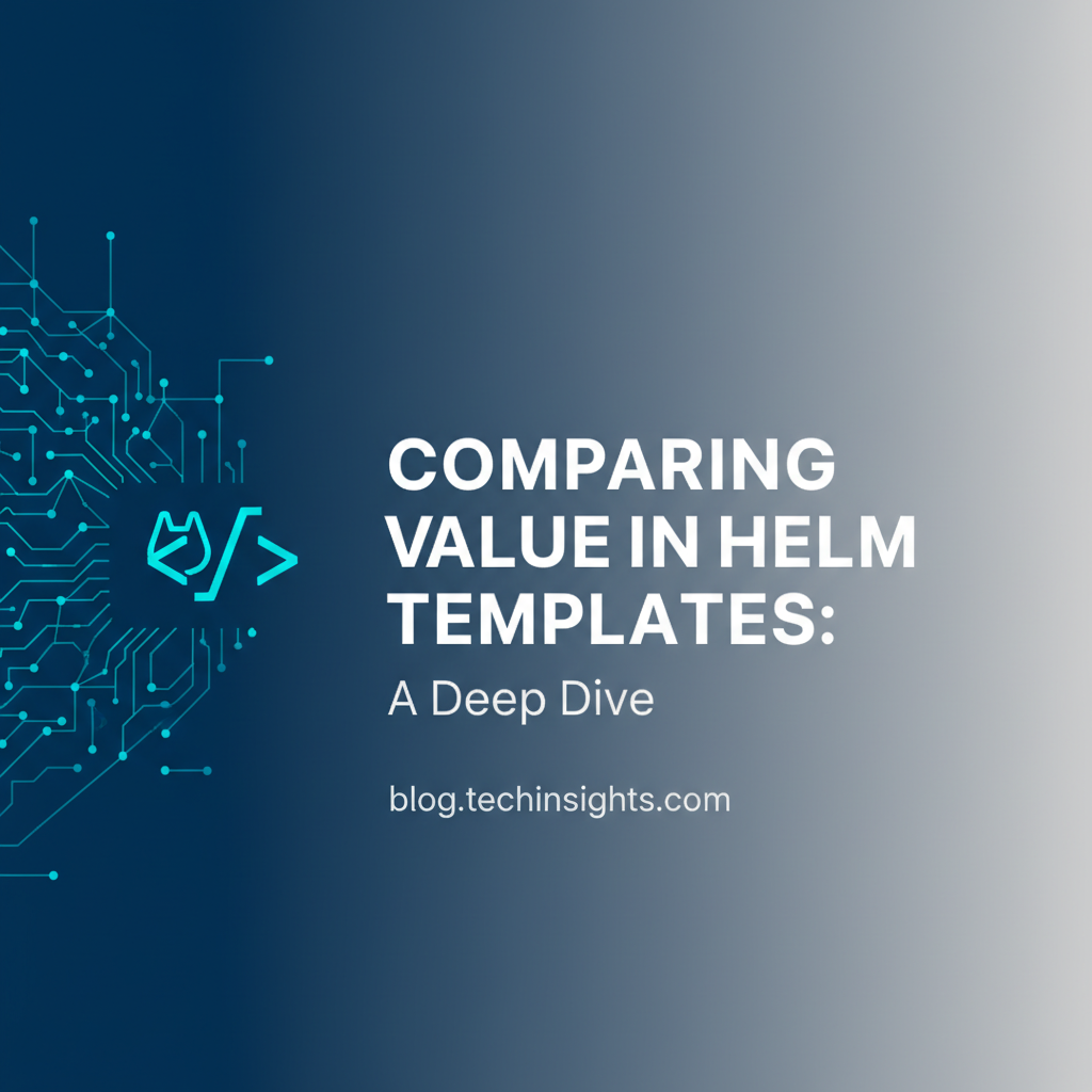Comparing Value in Helm Templates: A Deep Dive