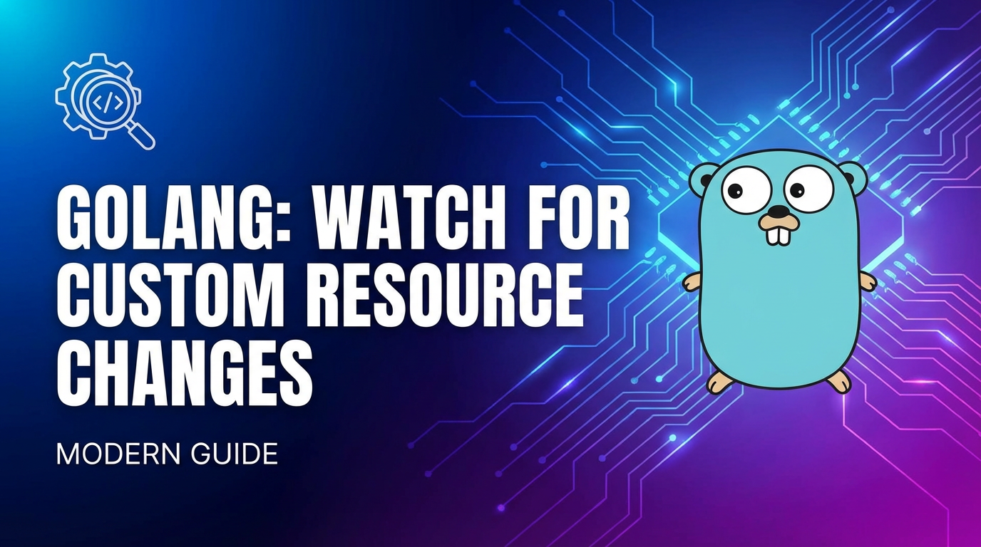 How to watch for changes to custom resources golang