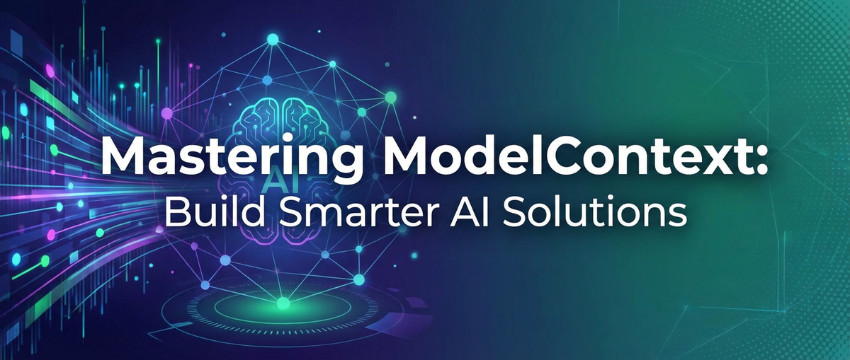 Mastering ModelContext: Build Smarter AI Solutions