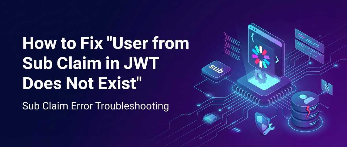 How to Fix 'User from Sub Claim in JWT Does Not Exist'
