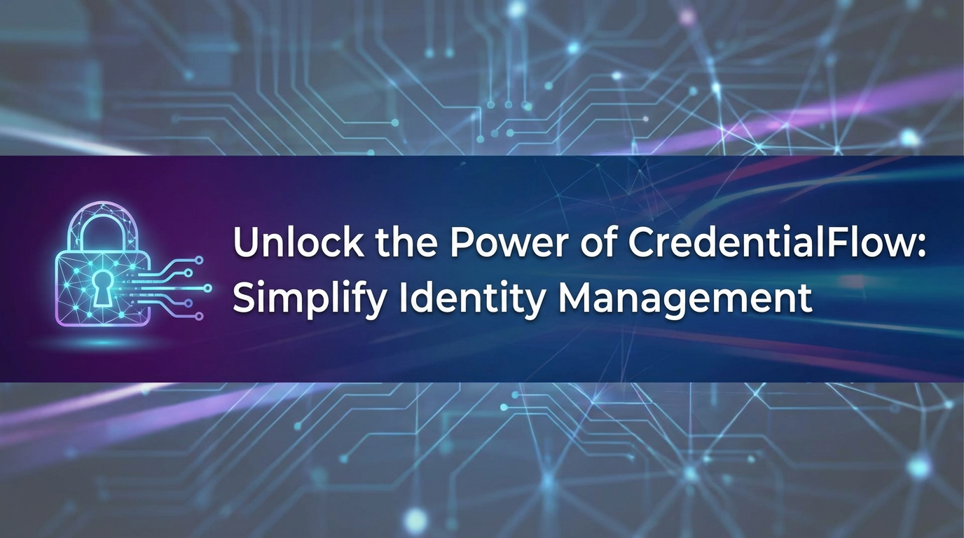 Unlock the Power of CredentialFlow: Simplify Identity Management