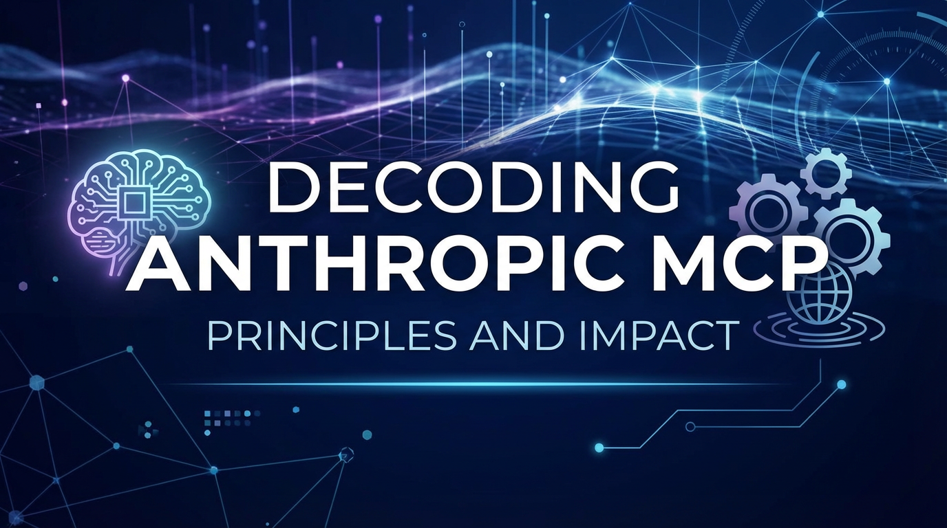 Decoding Anthropic MCP: Principles and Impact