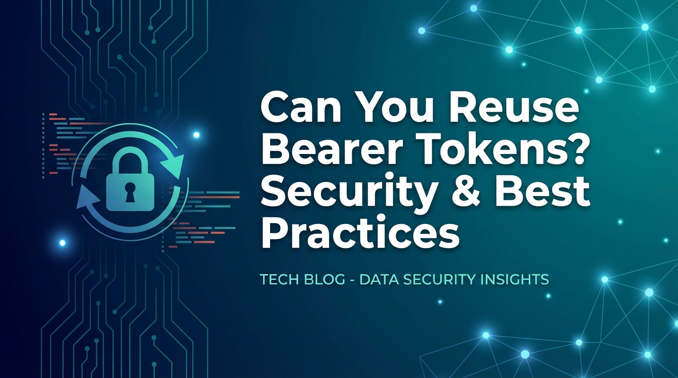 Can You Reuse Bearer Tokens? Security & Best Practices