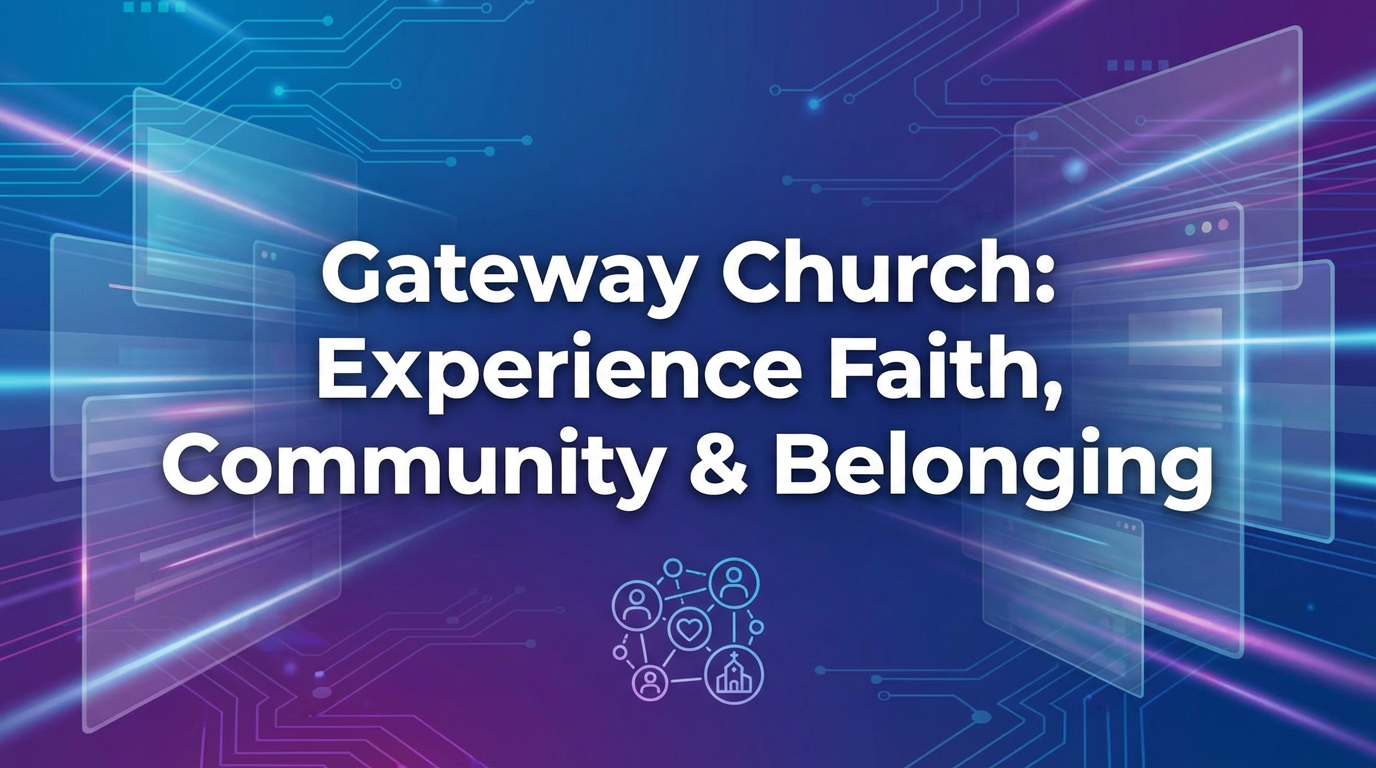 Gateway Church: Experience Faith, Community & Belonging