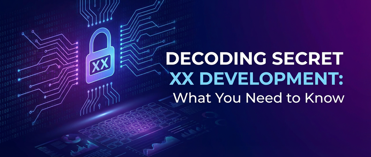 Decoding Secret XX Development: What You Need to Know