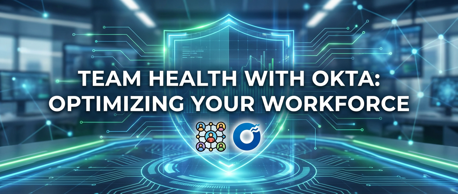 Team Health with Okta: Optimizing Your Workforce