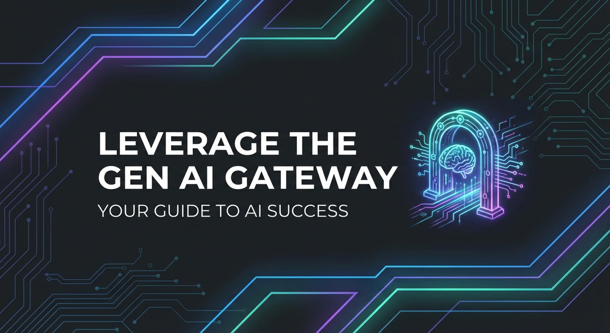 Leverage the Gen AI Gateway: Your Guide to AI Success