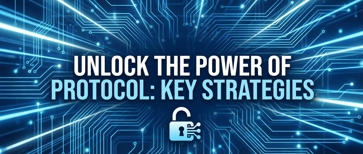 Unlock the Power of Protocal: Key Strategies