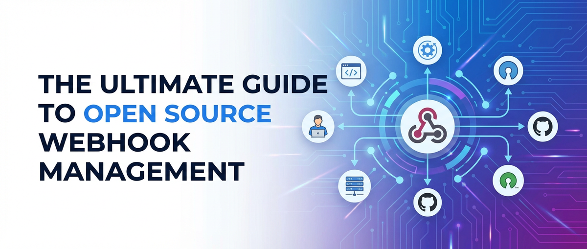 The Ultimate Guide to Open Source Webhook Management
