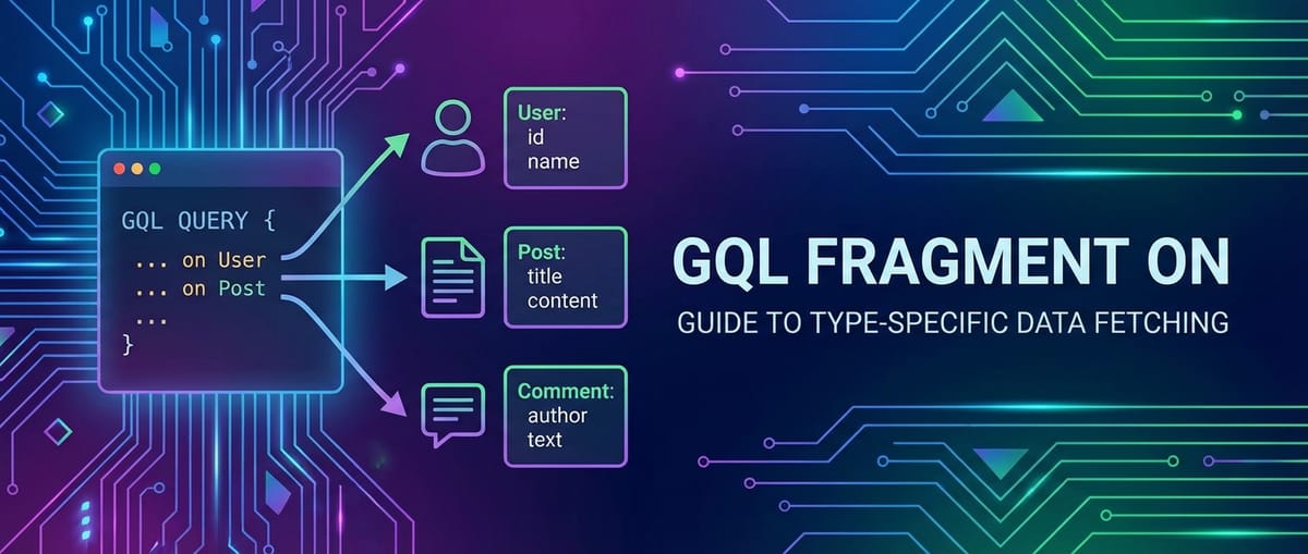 GQL Fragment On: Guide to Type-Specific Data Fetching