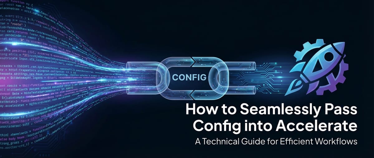 How to Seamlessly Pass Config into Accelerate
