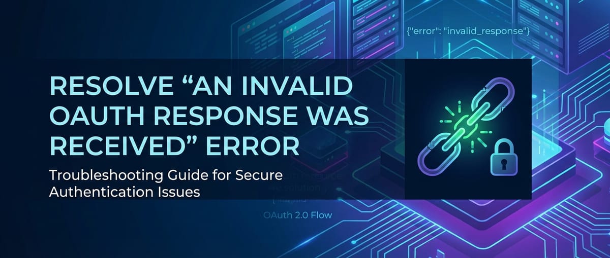 Resolve 'An Invalid OAuth Response Was Received' Error