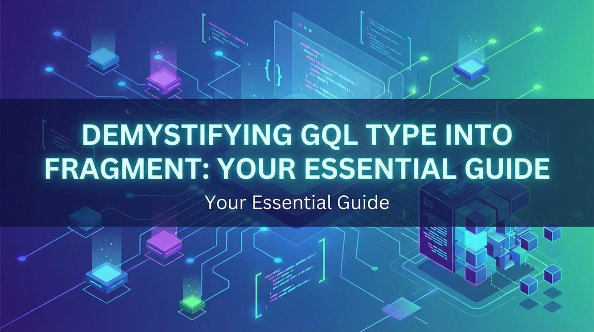 Demystifying GQL Type into Fragment: Your Essential Guide