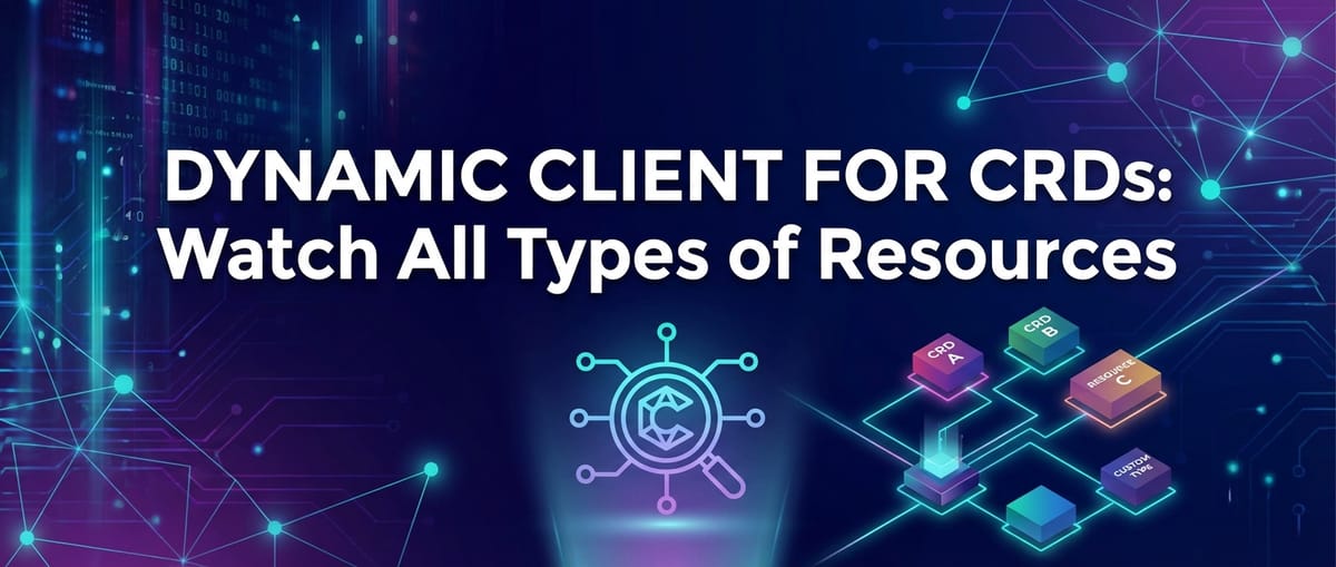 Dynamic Client for CRDs: Watch All Types of Resources